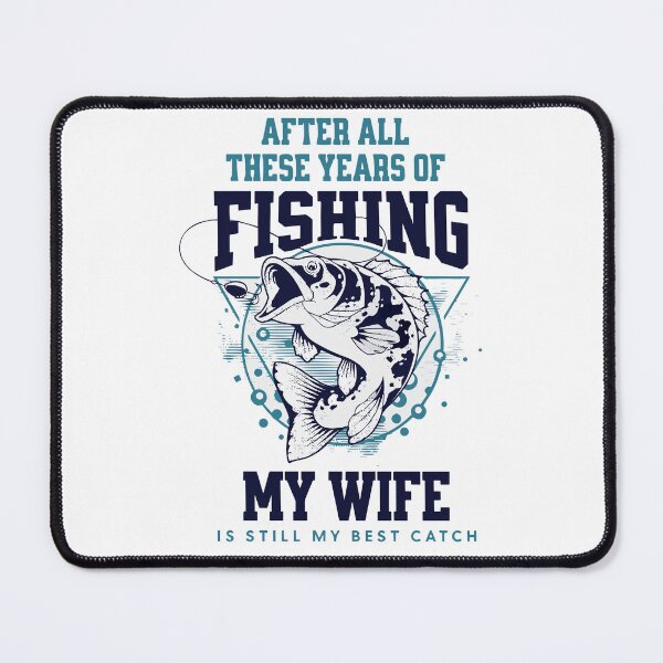 Item preview, After All These Years Of Fishing My Wife Is Still My Best Catch designed and sold by scribbles-23.