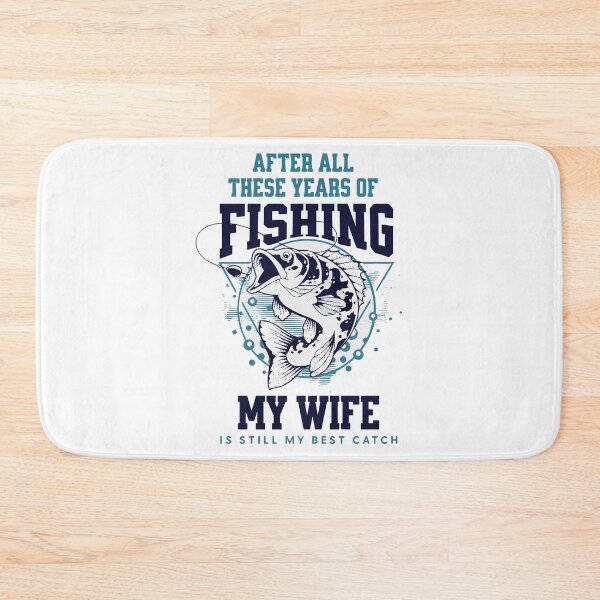 Item preview, After All These Years Of Fishing My Wife Is Still My Best Catch designed and sold by scribbles-23.