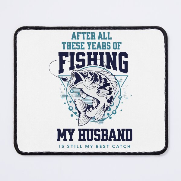 Item preview, After All These Years Of Fishing My Husband Is Still My Best Catch designed and sold by scribbles-23.