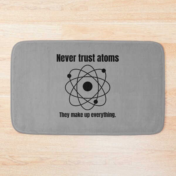 Item preview, Never trust atoms. They make up everything.  ORIGINAL SILLYFUN ON REDBUBBLE designed and sold by SillyFun.