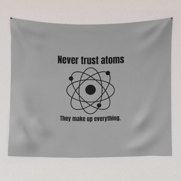 Item preview, Never trust atoms. They make up everything.  ORIGINAL SILLYFUN ON REDBUBBLE designed and sold by SillyFun.