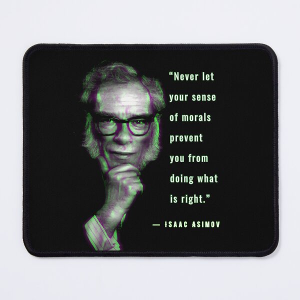 Item preview, Isaac Asimov quote: “Never let your sense of morals prevent you from doing what is right.” designed and sold by artbleed.
