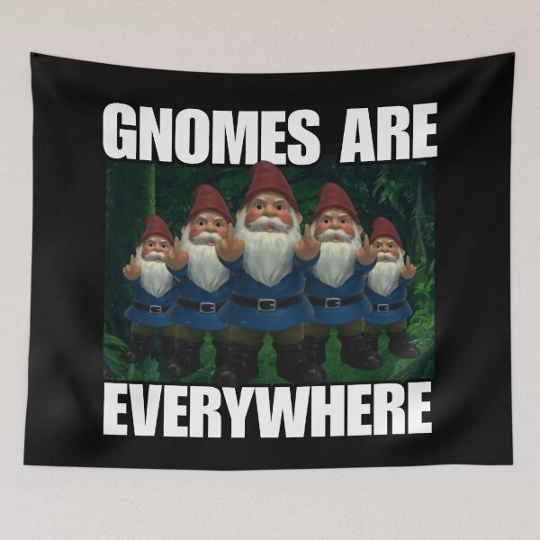 Item preview, Gnomes Are Everywhere - Funny Meme Viral Trend - Broken Humor Shitpost designed and sold by StylishPlatypus.
