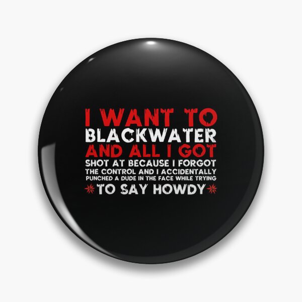Item preview, I Want To Blackwater  designed and sold by FelisaMunn.