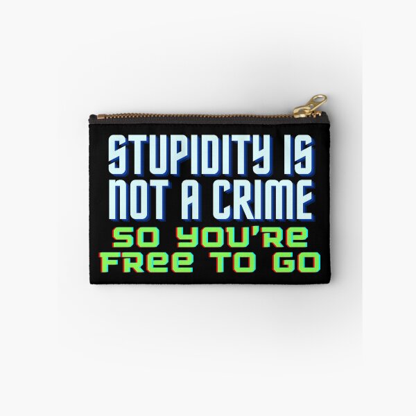 Item preview, Stupidity is not a crime, so you’re free to go. designed and sold by Brick'a'Brack.