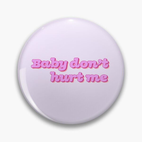 Item preview, Baby don't hurt me designed and sold by PiaLynn.