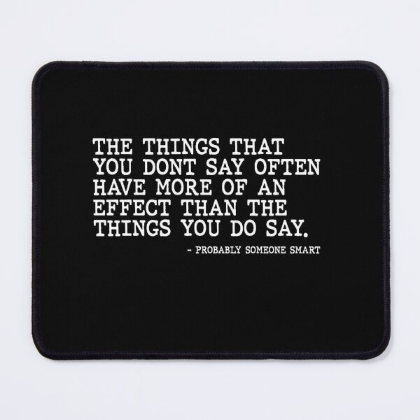 Item preview, The Things You Dont Say Matter More by Someone Smart Quote designed and sold by AritraSur.