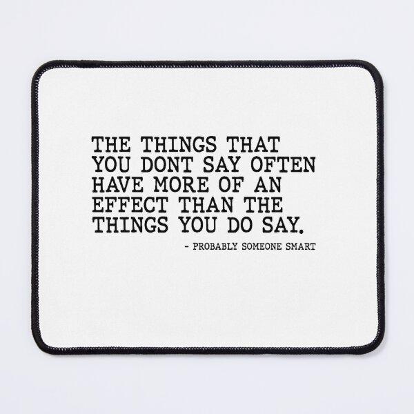 Item preview, The Things You Dont Say Matter More by Someone Smart Quote designed and sold by AritraSur.