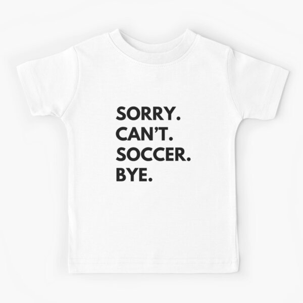 Vista previa del artículo con la obra «Lo siento, no puedo jugar al fútbol. Adiós.», diseñado y vendido por CoolShirtDepot.