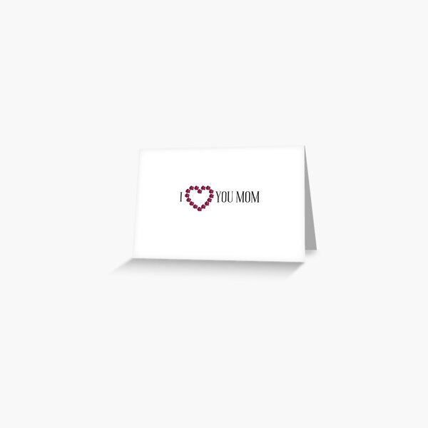 I love you Mom - Mother's Day Greeting Card