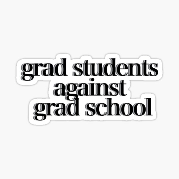 Item preview, grad students against grad school designed and sold by Lauren Kenney.