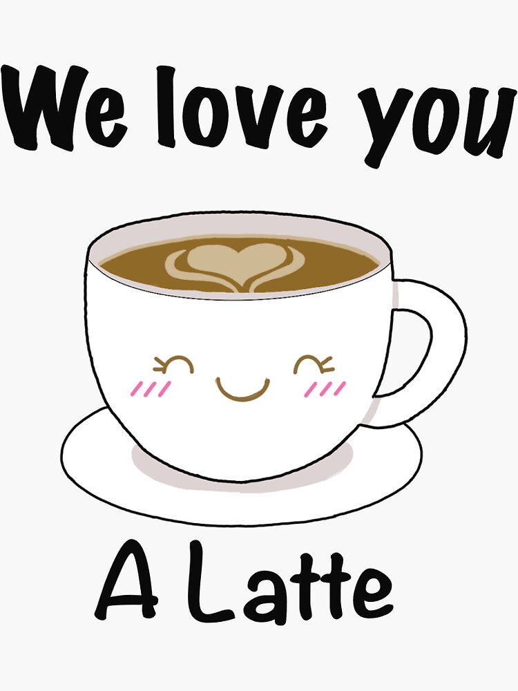 Love You A Latte Decal