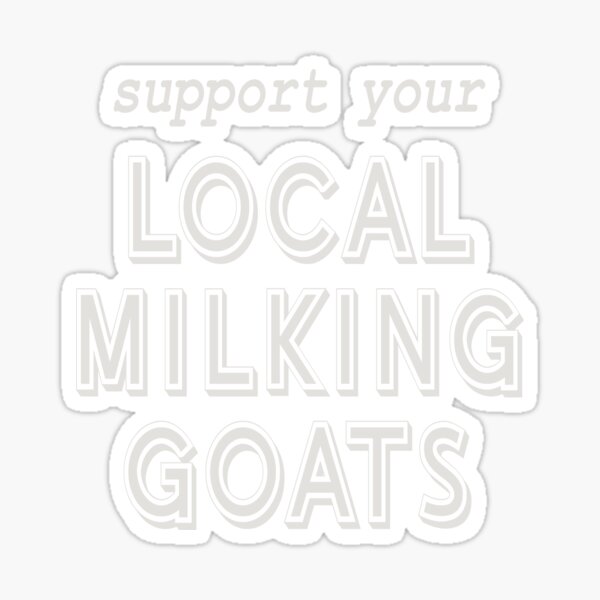 Item preview, Support Your Local Milking Goats! designed and sold by Spiritsunflower.