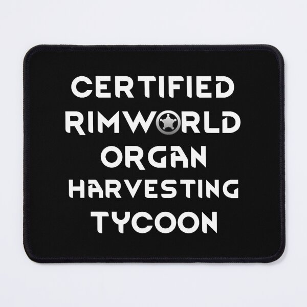 Item preview, Certified Rimworld Organ Harvesting Tycoon designed and sold by ggalvinstewart.