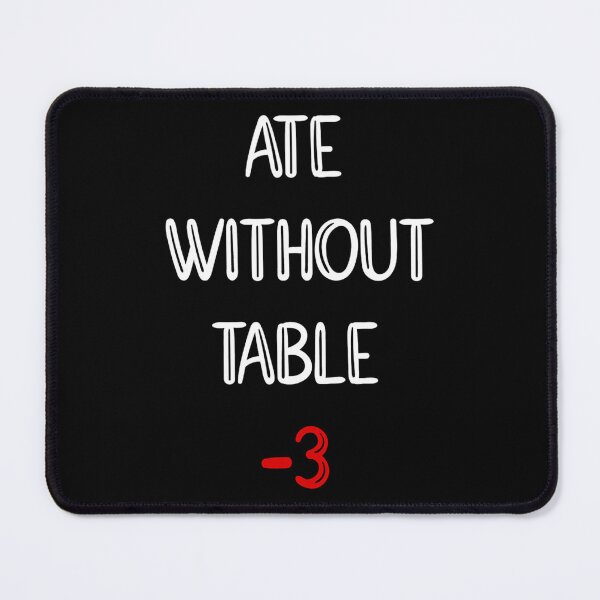 Item preview, ate without table meme 2 designed and sold by ethelbertadamse.
