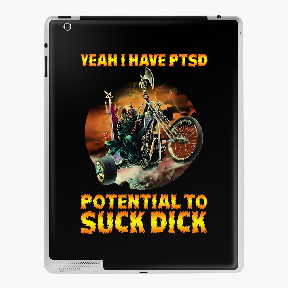 Funny Badass Skeleton Yeah I Have PTSD Meme Girl Quote Potential To Suck  Dick (Born to Shit Forced to Wipe series)