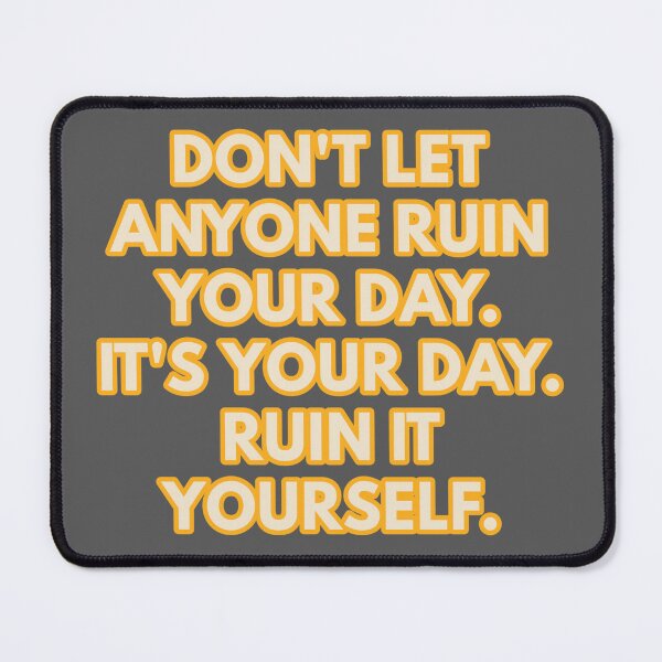 Item preview, Ruin Your Own Day designed and sold by JoseyMiles.