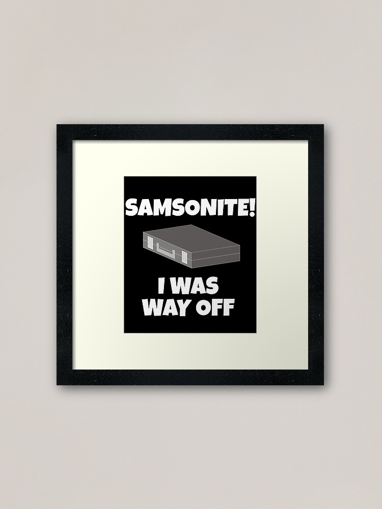 "Samsonite! I Was Way Off Dumb And Dumber Quote" Framed Art Print for