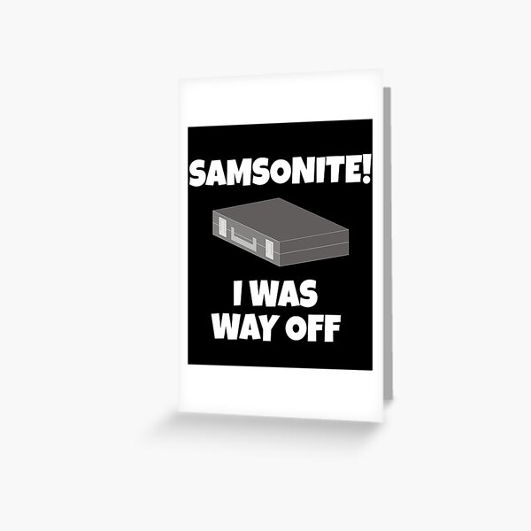 "Samsonite! I Was Way Off Dumb And Dumber Quote" Greeting Card by
