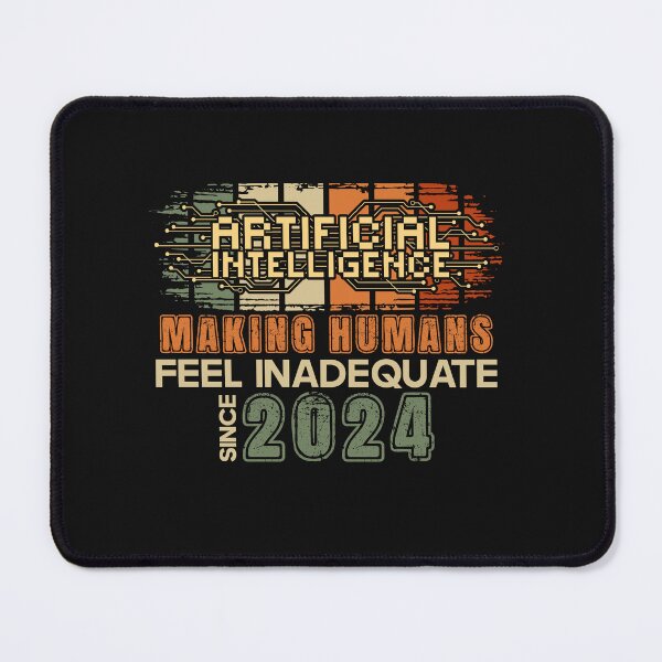 Item preview, Artificial intelligence funny quote Making humans feel inadequate since 2024 designed and sold by HomeCoquette.