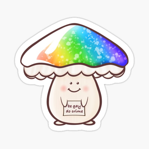 Rainbow mushroom, "be gay do crime" Sticker