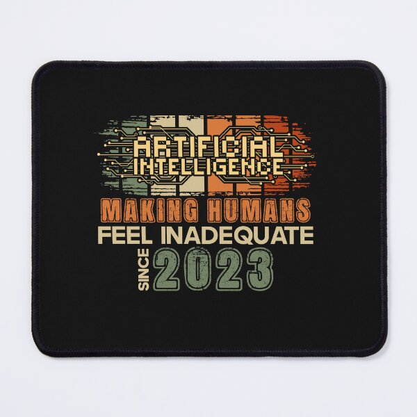 Item preview, Artificial intelligence funny quote Making humans feel inadequate since 2023 designed and sold by HomeCoquette.