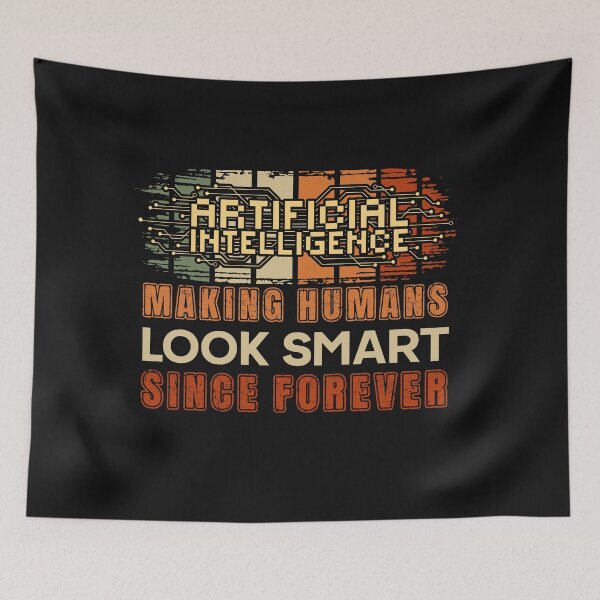 Item preview, Artificial intelligence funny quote Making humans look smart since forever designed and sold by HomeCoquette.