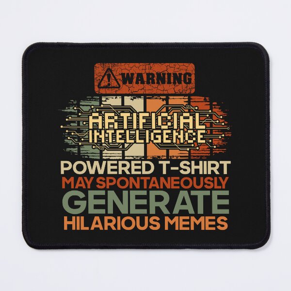 Item preview, Artificial intelligence funny quote Warning A.I. Powered t-shirt may spontaneously generate hilarious memes designed and sold by HomeCoquette.