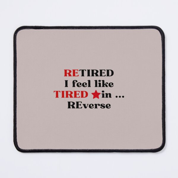 Item preview, Retired means tired in reverse designed and sold by Narcisa22.