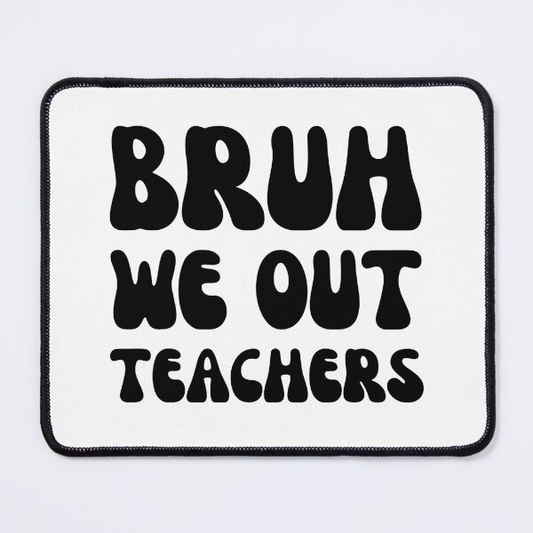 Item preview, bruh we out teachers designed and sold by artprintschabab.