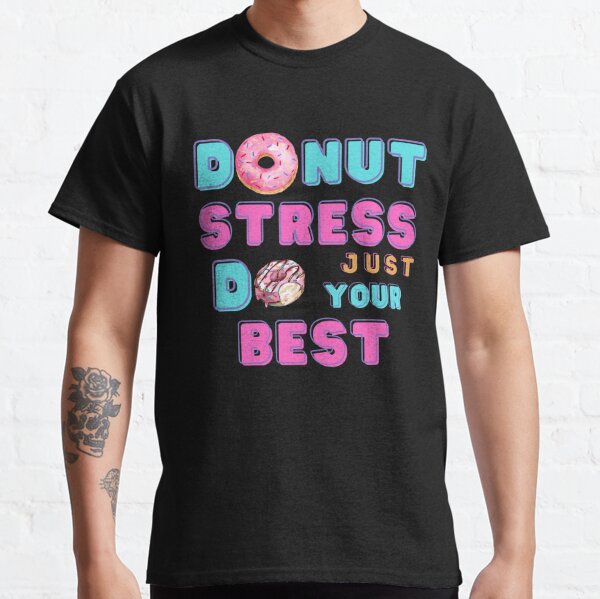 Donut Estrés Haz lo mejor que puedas Camiseta clásica