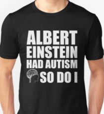 AUTISM AWARE - Albert Einstein had Autism SO DO I Slim Fit T-Shirt