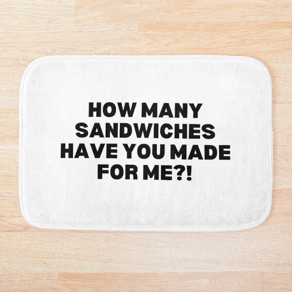 Item preview, How many sandwiches have you made for me?! designed and sold by Spiffle.
