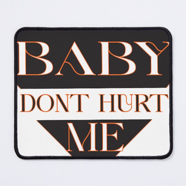 Item preview, baby don_t hurt me designed and sold by heckcarminas.