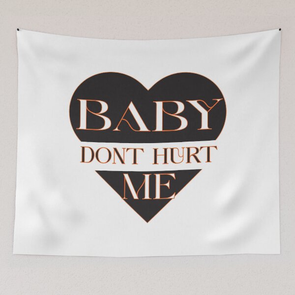 Item preview, baby don_t hurt me    designed and sold by heckcarminas.