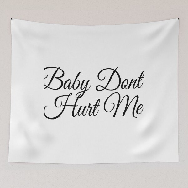 Item preview, baby don_t hurt me    designed and sold by heckcarminas.