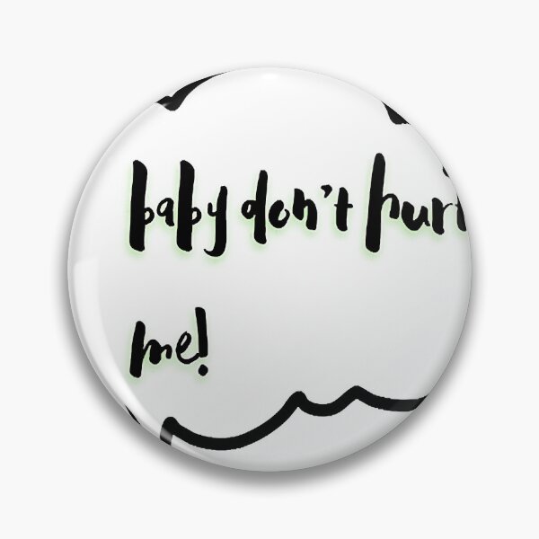 Item preview, baby dont hurt me designed and sold by heckcarminas.