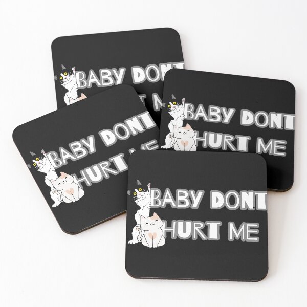 Item preview, baby dont hurt me - CAT designed and sold by heckcarminas.