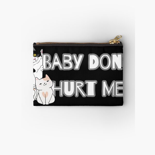 Item preview, baby dont hurt me - CAT designed and sold by heckcarminas.
