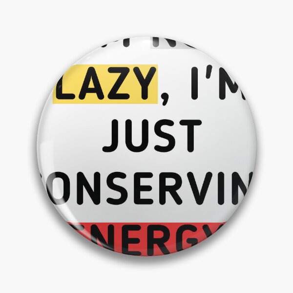 Item preview, I'm not lazy, I'm just conserving energy  designed and sold by Adilessayeh.
