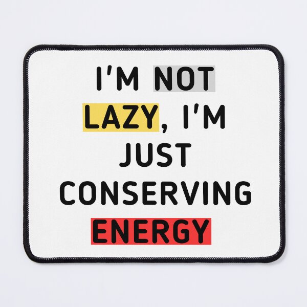 Item preview, I'm not lazy, I'm just conserving energy  designed and sold by Adilessayeh.