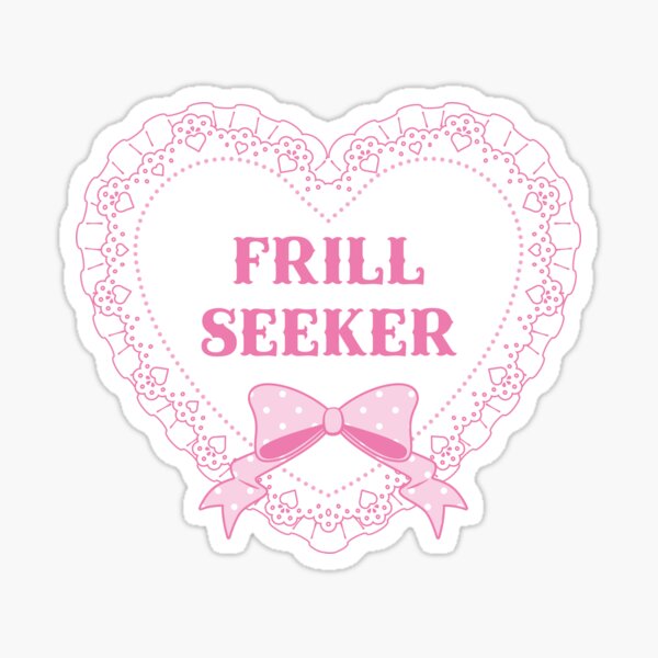FRILL SEEKER Sticker