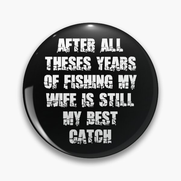 Item preview, After All Theses Years Of Fishing My Wife Is Still My Best Catch designed and sold by Akimatax ✯✯✯✯✯.