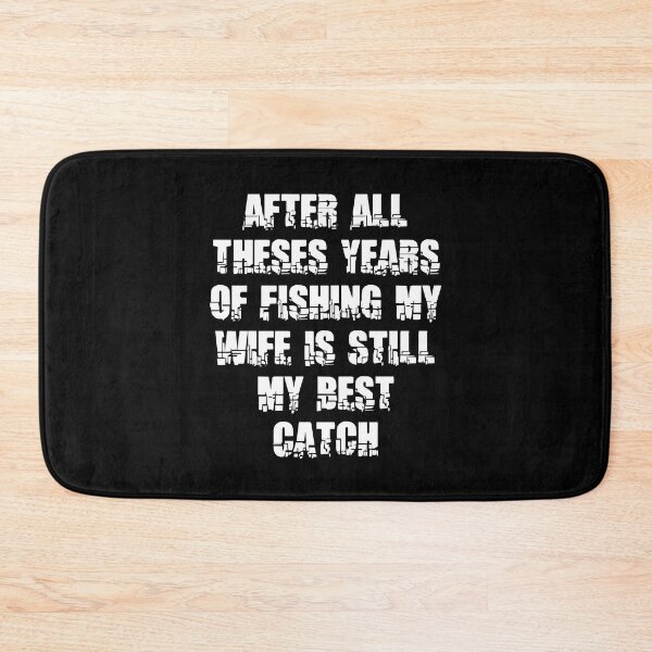Item preview, After All Theses Years Of Fishing My Wife Is Still My Best Catch designed and sold by Akimatax ✯✯✯✯✯.