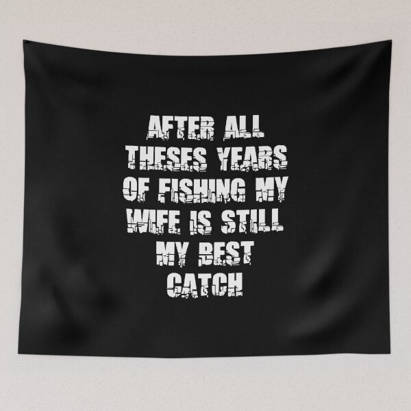 Item preview, After All Theses Years Of Fishing My Wife Is Still My Best Catch designed and sold by Akimatax ✯✯✯✯✯.