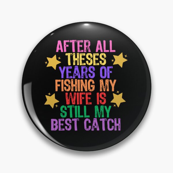 Item preview, After All Theses Years Of Fishing My Wife Is Still My Best Catch designed and sold by Akimatax ✯✯✯✯✯.