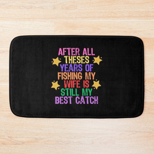 Item preview, After All Theses Years Of Fishing My Wife Is Still My Best Catch designed and sold by Akimatax ✯✯✯✯✯.