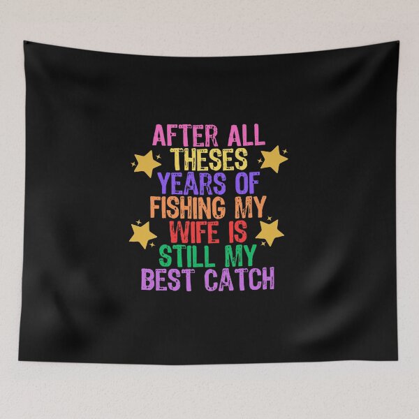 Item preview, After All Theses Years Of Fishing My Wife Is Still My Best Catch designed and sold by Akimatax ✯✯✯✯✯.