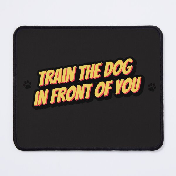 Item preview, Train the dog in front of you designed and sold by kookycomet.