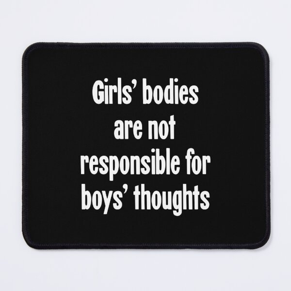 Item preview, Girls' Bodies Are Not Responsible For Boys' Thoughts designed and sold by Good-Looking Corpse.